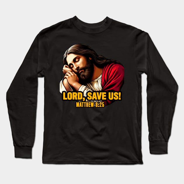 Matthew 8:25 Lord Save Us Long Sleeve T-Shirt by Plushism